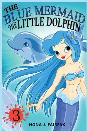 The Blue Mermaid and the Little Dolphin Book 3 de Nona J. Fairfax