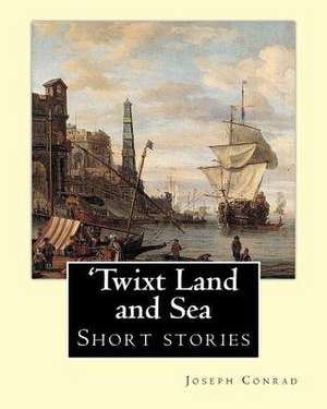 'Twixt Land and Sea, by Joseph Conrad de Joseph Conrad