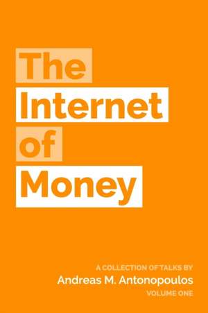 The Internet of Money: A collection of talks by Andreas M. Antonopoulos: Volume 1 de Andreas M. Antonopoulos