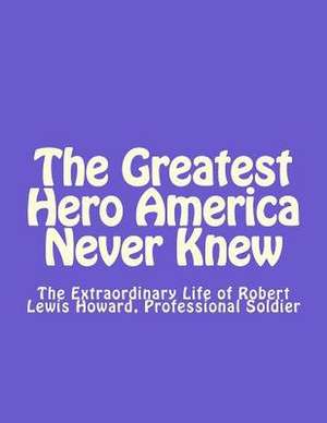 The Greatest Hero America Never Knew de Thomas Dale Smith Esq