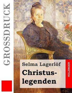 Christuslegenden (Grossdruck) de Selma Lagerlo F.