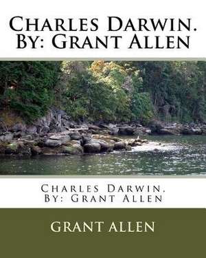Charles Darwin. by de Grant Allen