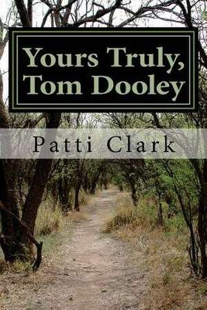 Yours Truly, Tom Dooley de MS Patti S. Clark