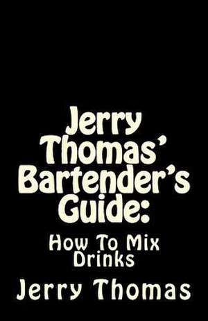 Jerry Thomas' Bartender's Guide de Jerry Thomas