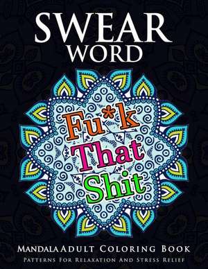 Swear Word Mandala Adults Coloring Book Volume 1 de Marcus E. Brill