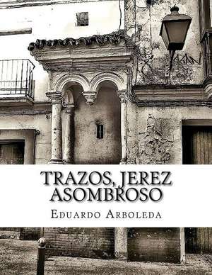 Trazos, Jerez Asombroso de Eduardo Arboleda