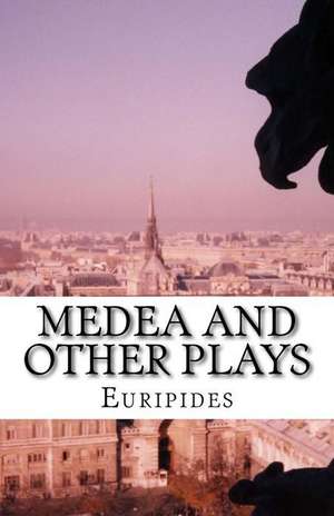 Medea and Other Plays de Euripides