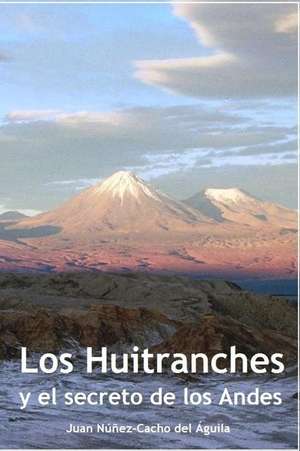 Los Huitranches y El Secreto de Los Andes de Juan Nunez-Cacho