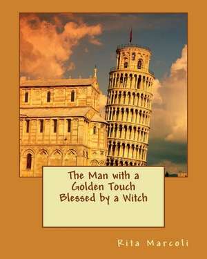 Man with a Golden Touch Blessed by a Witch de Rita N. Marcoli