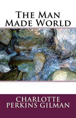 The Man Made World de Charlotte Perkins Gilman