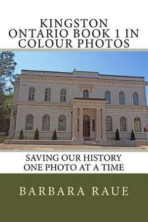 Kingston Ontario Book 1 in Colour Photos de Mrs Barbara Raue