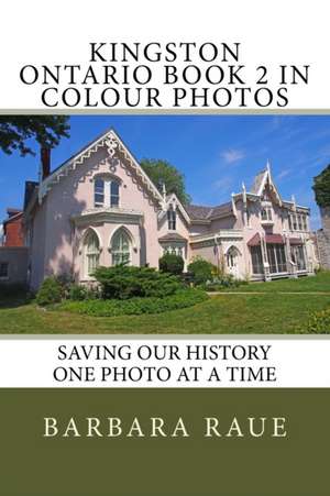 Kingston Ontario Book 2 in Colour Photos de Mrs Barbara Raue