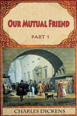 Our Mutual Friend Part 1 de Charles Dickens