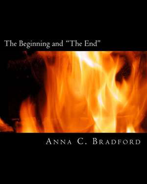 The Beginning and "The End" de Anna C. Bradford