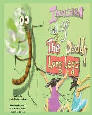 Invasion of the Daddy Long Legs de Dacia K. Jackson