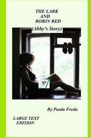 The Lark and Robin Red (Abby's Story) de Paula Freda