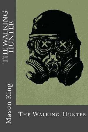 The Walking Hunter de Mason King