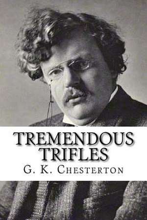 Tremendous Trifles de G. K. Chesterton