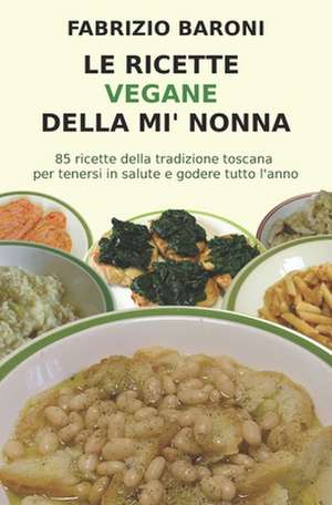 Le Ricette Vegane Della Mi' Nonna de Dr Fabrizio Baroni