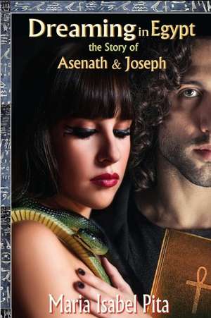 Dreaming in Egypt-The Story of Asenath and Joseph de Maria Isabel Pita