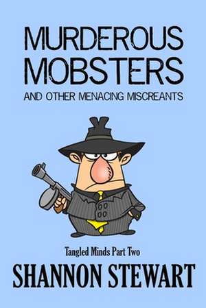 Murderous Mobsters and Other Menacing Miscreants de Shannon Stewart