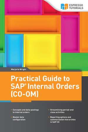 Practical Guide to SAP Internal Orders (Co-Om) de Marjorie Wright