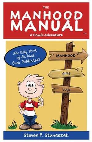 The Manhood Manual de Stanaszak, MR Steven F.