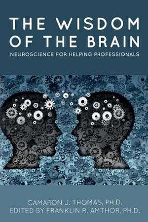 The Wisdom of the Brain de Thomas, Ph. D. Camaron J.