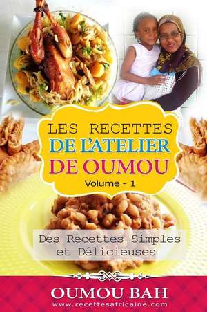 Les Recettes de L'Atelier de Oumou, Volume 1 de Bah, Oumou