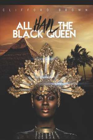 All Hail the Black Queen de Clifford R. Brown