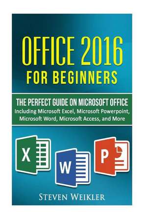 Office 2016 for Beginners- The Perfect Guide on Microsoft Office de Steven Weikler