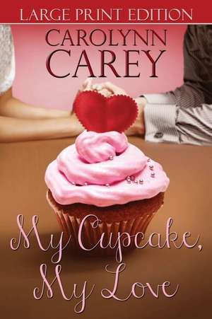 My Cupcake, My Love de Carolynn Carey