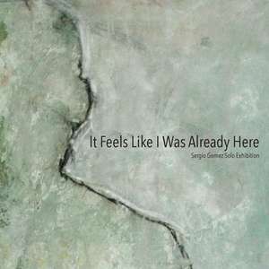 It Feels Like I Was Already Here de Sergio Gomez