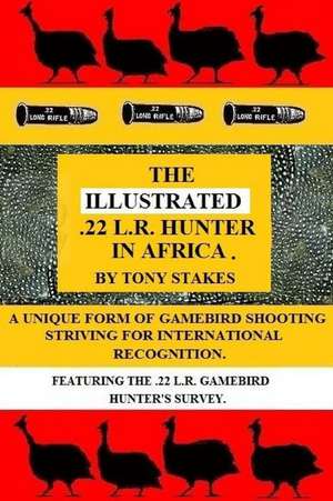 The Illustrated .22 L.R.Hunter in Africa de Stakes, MR Tony E. M.