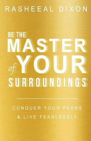 Be the Master of Your Surroundings! de Rasheeal Dixon