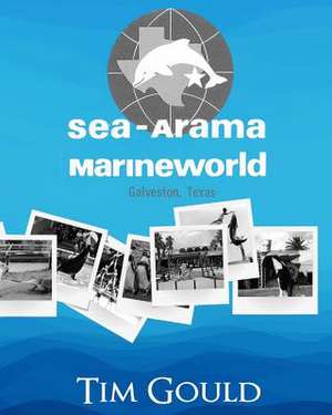 Sea-Arama Marineworld Galveston, Texas de Tim Gould