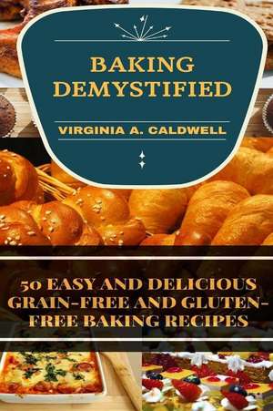 Baking Demystified de Virginia a. Caldwell