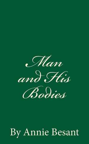 Man and His Bodies (a Timeless Classic) de Annie Besant