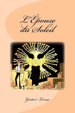 L'Epouse Du Soleil de Gaston LeRoux