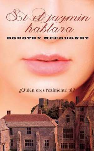 Si El Jazmin Hablara de Dorothy McCougney