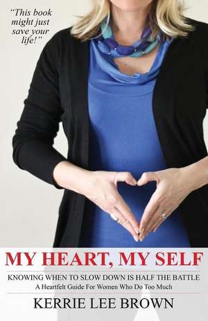 My Heart, My Self de Brown, Kerrie Lee