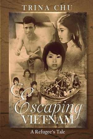 Escaping Vietnam de Trina T. Chu