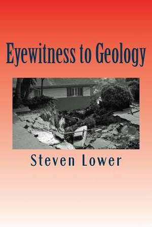 Eyewitness to Geology de Steven Lower