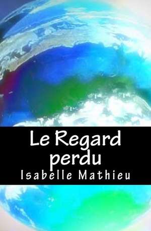 Le Regard Perdu de Isabelle Mathieu