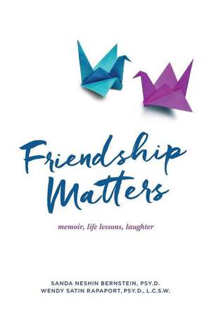 Friendship Matters de Bernstein, Psy D. Sanda Neshin