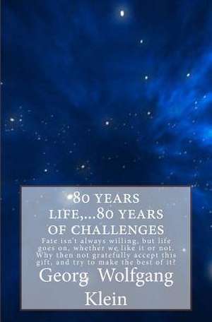 80 Years Life, ...80 Years of Challenges de Georg Wolfgang Klein