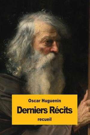 Derniers Recits de Oscar Huguenin