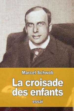 La Croisade Des Enfants de Marcel Schwob