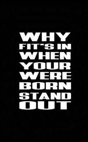 Why Fit's in When Your Were Born Stand Out de Mind Publisher