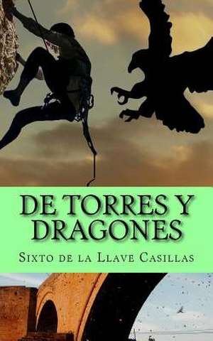 de Torres y Dragones de Sixto De La Llave Casillas